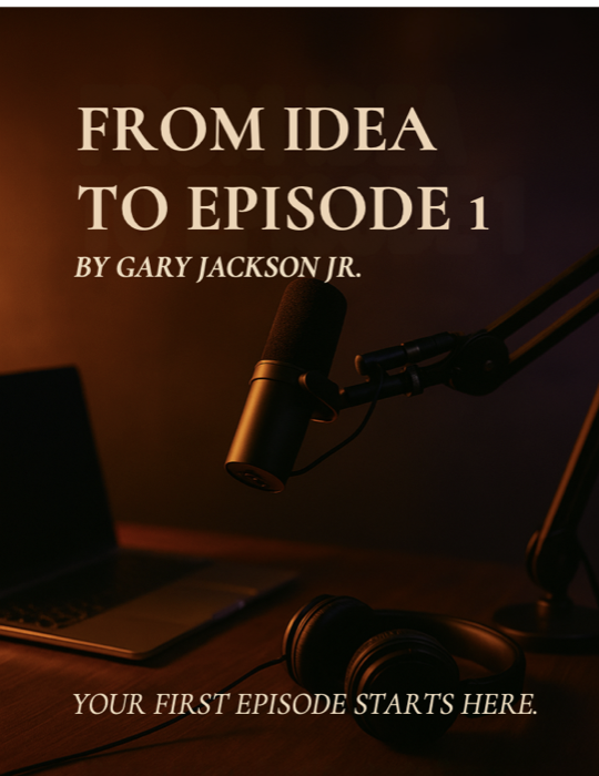 From Idea to Episode 1 — by Gary Jackson Jr.